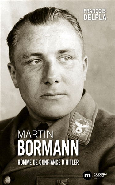 Martin Bormann : homme de confiance d'Hitler