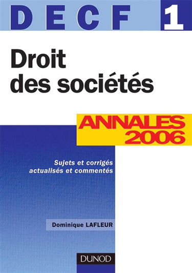 Droit des sociétés, DECF 1 : annales 2006, énoncés et corrigés commentés