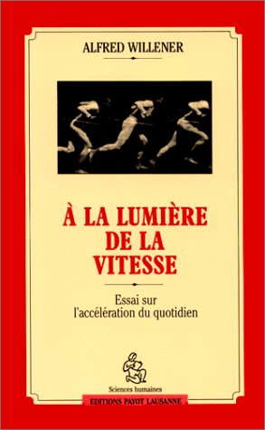 A la lumière de la vitesse : essai sur l'accélération du quotidien