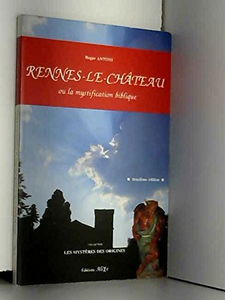 Rennes-le-Château ou La mystification biblique (Les mystères des origines)
