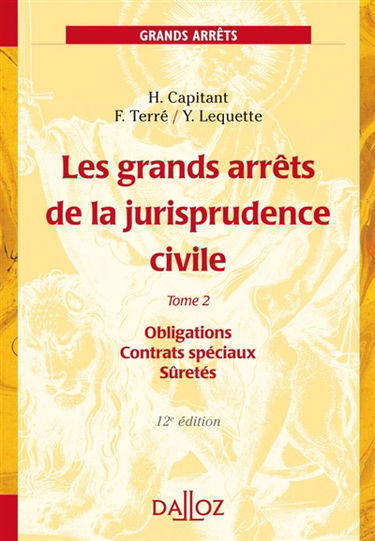 Les grands arrêts de la jurisprudence civile. Vol. 2. Obligations, contrats spéciaux, sûretés