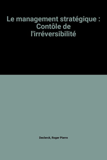 Le management stratégique : Contôle de l'irréversibilité