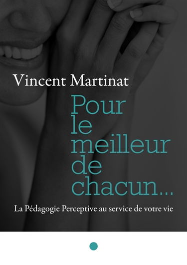 Pour le meilleur de chacun... : La Pédagogie Perceptive au service de votre vie