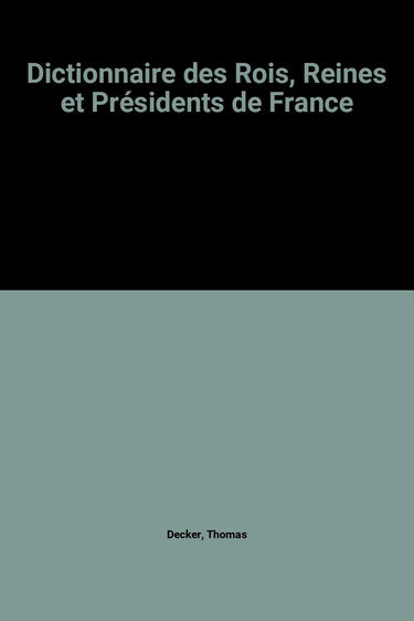 Dictionnaire des rois, reines et présidents de France