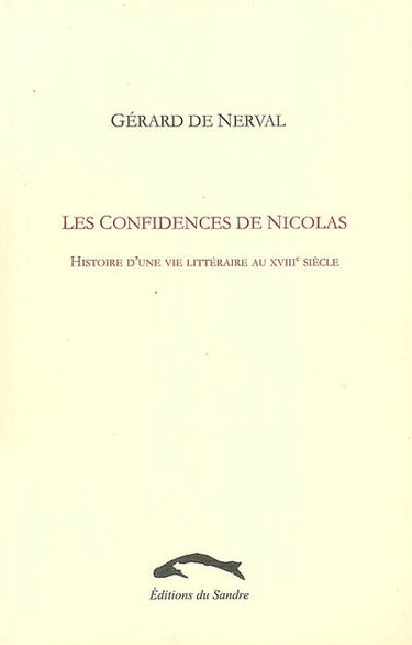 Les confidences de Nicolas : histoire d'une vie littéraire au XVIIIe siècle