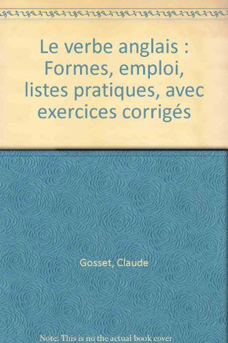 Le Verbe anglais : formes, emplois, listes pratiques avec exercices corrigés