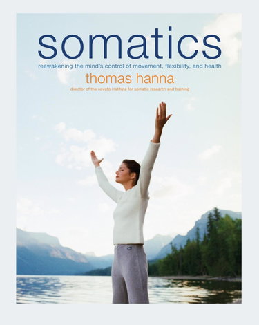 Couverture de Somatics: Reawakening The Mind's Control Of Movement, Flexibility, And Health