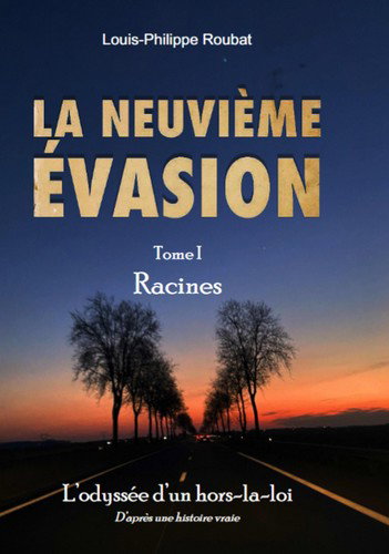 La neuvième évasion : l'odyssée d'un hors-la-loi. Vol. 1. Racines