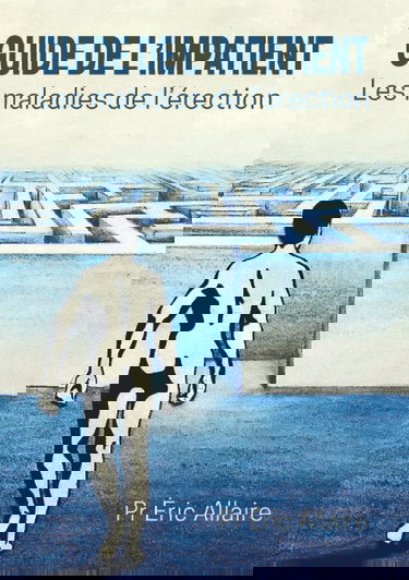 GUIDE DE L'IMPATIENT: Les maladies de l'érection