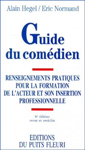 Guide du comédien. Renseignements pratiques pour la formation de l'acteur, 6ème édition