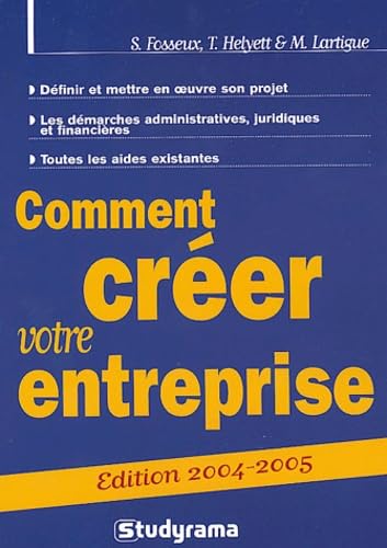 Comment créer votre entreprise ? : définir et mettre en oeuvre son projet, les démarches administratives, juridiques et financières, toutes les aides existantes
