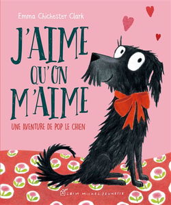 Une aventure de Pop le chien. J'aime qu'on m'aime