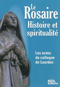 Le rosaire : histoire et spiritualité : les actes du colloque, Lourdes 2011