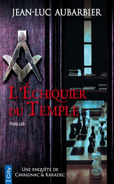 Une enquête de Cavaignac & Karadec. L'échiquier du temple : thriller