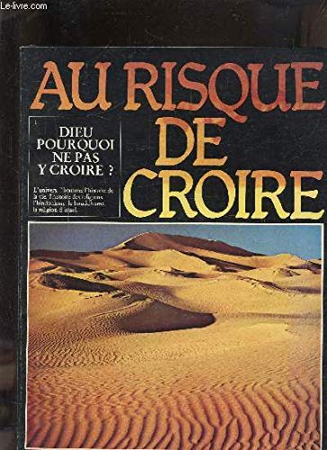 Au risque de croire. Vol. 1. Dieu, pourquoi ne pas y croire