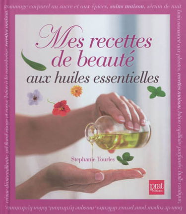 Mes recettes de beauté aux huiles essentielles