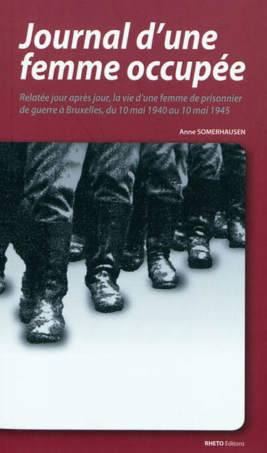 Journal d'une femme occupée : relatée, jour après jour, la vie d'une femme de prisonnier de guerre à Bruxelles du 10 mai 1940 au 10 mai 1945