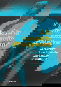 A la conquête d'Hollywood : le guide du scénariste qui valait un milliard