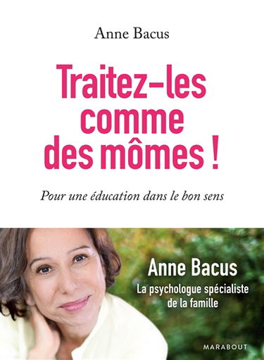 Traitez-les comme des mômes ! : pour une éducation dans le bon sens