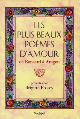 Les plus beaux poèmes d'amour : de Ronsard à Aragon