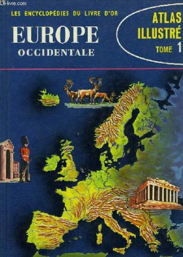 Couverture de LES ENCYCLOEPDIES DU LIVRE D'OR, ATLAS ILLUSTRE, TOME I, EUROPE OCCIDENTALE