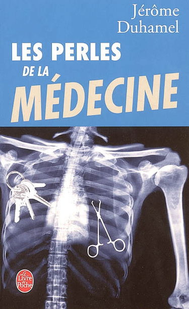 Les perles de la médecine : les perles les plus incroyables des malades et de leurs médecins !
