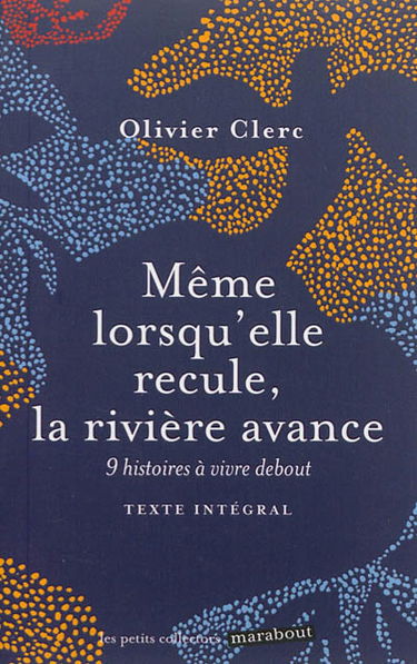 Même lorsqu'elle recule, la rivière avance : neuf histoires à vivre debout