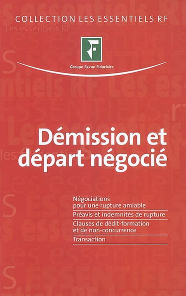 Démission et départ négocié : négociations pour une rupture amiable, préavis et indemnités de rupture, clauses de dédit-formation et de non-concurrence, transaction