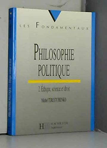 PHILOSOPHIE POLITIQUE.: Tome 2, Ethique, science et droit