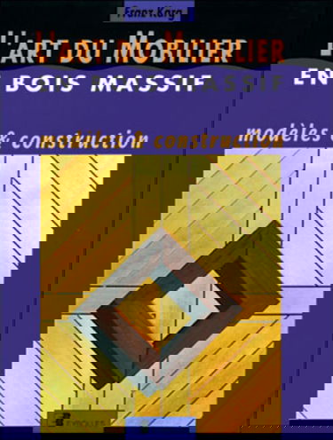 L'Art du mobilier en bois massif : modèles et construction