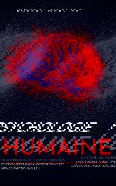 PSYCHOLOGIE HUMAINE: L’histoire, les mythes, les grands noms et leurs découvertes - Psy. sociale, cognitive, du développement; Interprétation des rêves; Psychanalyse; Intelligence émotionnelle