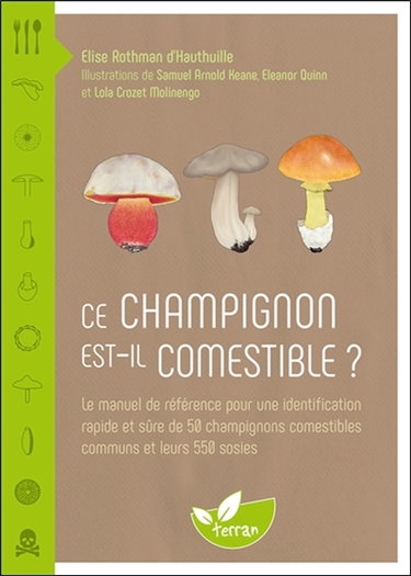 Couverture de Ce champignon est-il comestible ? : le manuel de référence pour une identification rapide et sûre de 50 champignons comestibles communs et leurs 550 sosies