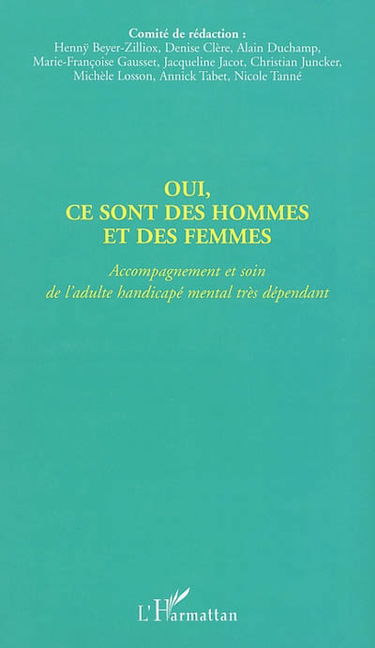 Oui, ce sont des hommes et des femmes : accompagnement et soin de l'adulte handicapé mental très dépendant
