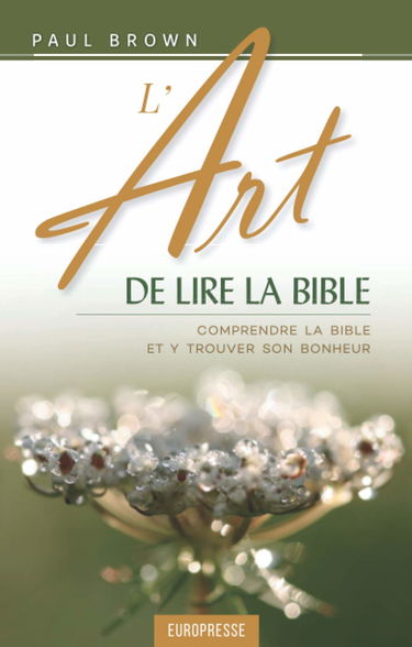 L'art de lire la Bible: Pour comprendre la Bible & y trouver son bonheur