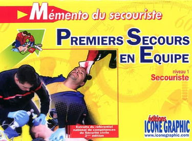 Mémento du secouriste, premiers secours en équipe : niveau 1, secouriste : extraits du référentiel national de compétences de sécurité civile