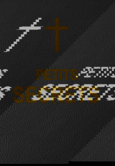 PETITS SECRETS: petits secrets merveilleux : Pour la guérison de toutes les maladies physiques et morales