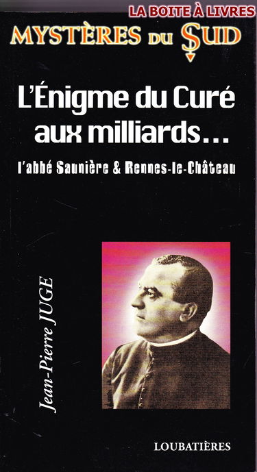 L'énigme du curé aux milliards... : l'abbé Saunière et Rennes-le-Château