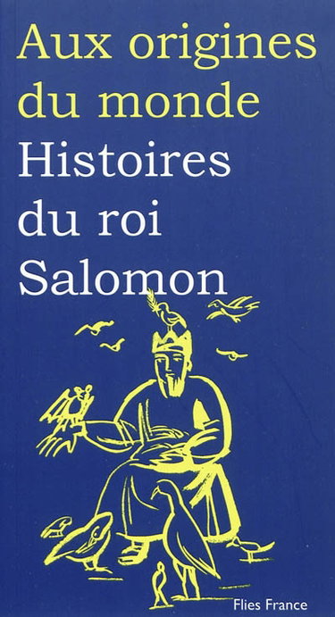 Histoires du roi Salomon : d'après les traditions juives, arabes, et éthiopiennes