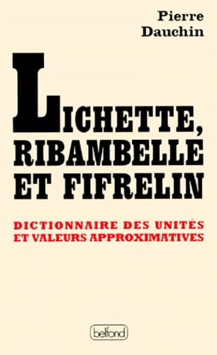Lichette, ribambelle et fifrelin : dictionnaire des unités et valeurs approximatives