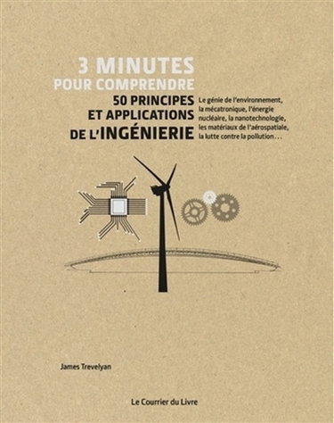 Couverture de 3 minutes pour comprendre 50 principes et applications de l'ingénierie : le génie de l'environnement, la mécatronique, l'énergie nucléaire, la nanotechnologie, les matériaux de l'aérospatiale, la lutte contre la pollution...