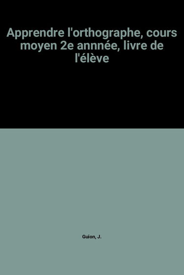 Apprendre l'orthographe, cours moyen 2e annnée, livre de l'élève