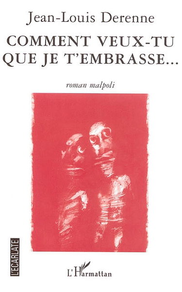 Couverture de Comment veux-tu que je t'embrasse... : roman malpoli