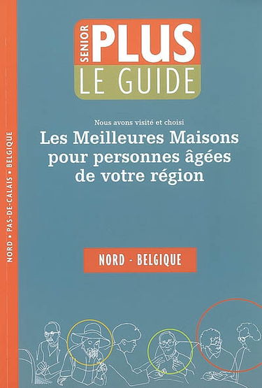 Le guide senior plus : nous avons visité et choisi les meilleures maisons pour personnes âgées de votre région : Nord, Belgique