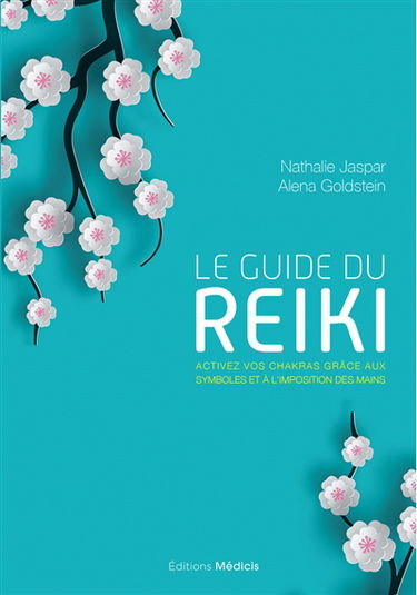 Le guide du reiki : activez vos chakras grâce aux symboles et à l'imposition des mains