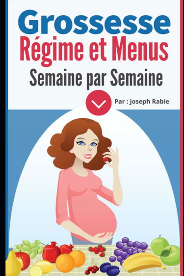Grossesse : Régime et Menus semaine par semaine: Pour femme enceinte