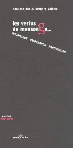 Les vertus du mensonge : information, déformation, manipulation