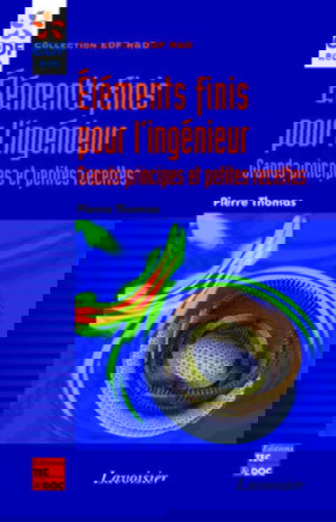 Eléments finis pour l'ingénieur : grands principes et petites recettes: Grands principes et petites recettes