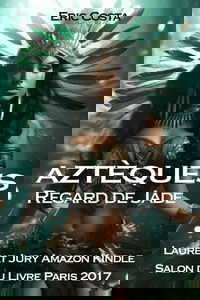 Aztèques : Regard de jade (t.4): Roman historique dans le Mexique Précolombien, Histoire d'une civilisation disparue et des Conquistadors espagnols