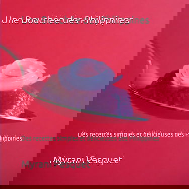 Une Bouchée des Philippines: Des recettes simples et délicieuses des Philippines