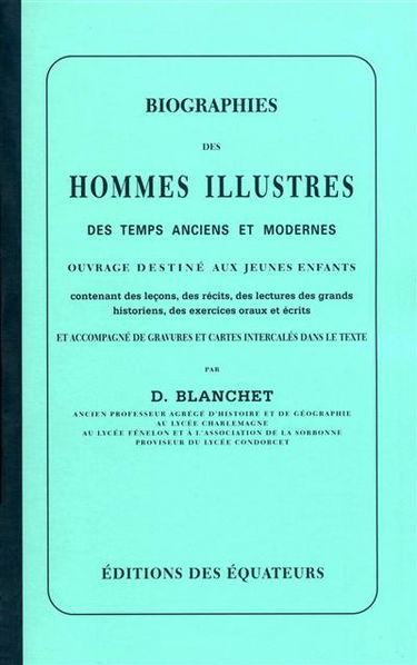 Biographies des hommes illustres des temps anciens et modernes : ouvrage destiné aux jeunes enfants contenant des leçons, des récits, des lectures des grands historiens, des exercices oraux et écrits